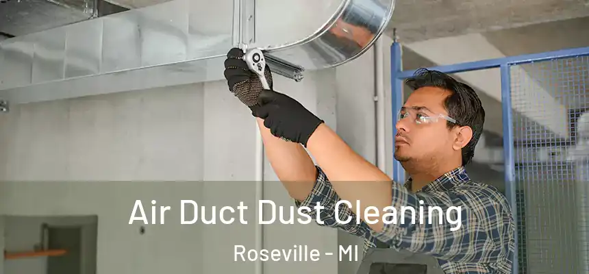  Air Duct Dust Cleaning Roseville - MI