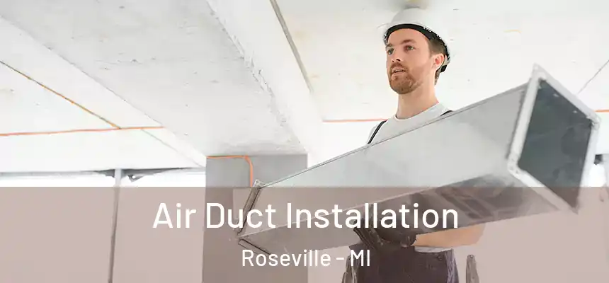 Air Duct Installation Roseville - MI