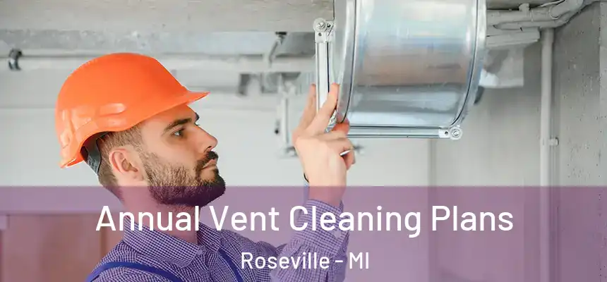 Annual Vent Cleaning Plans Roseville - MI