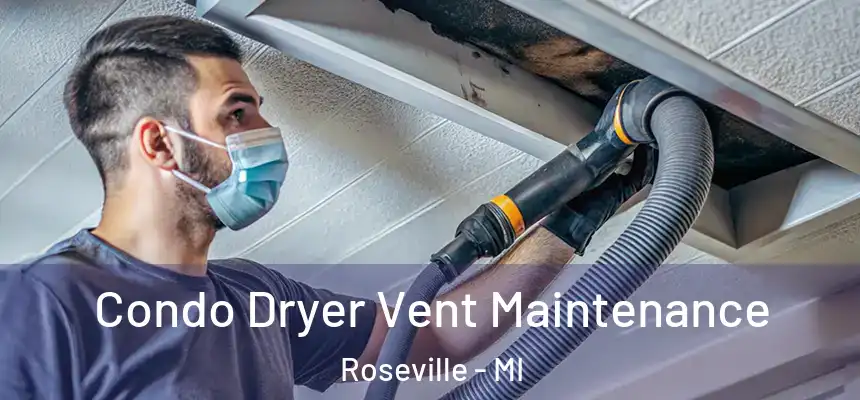 Condo Dryer Vent Maintenance Roseville - MI