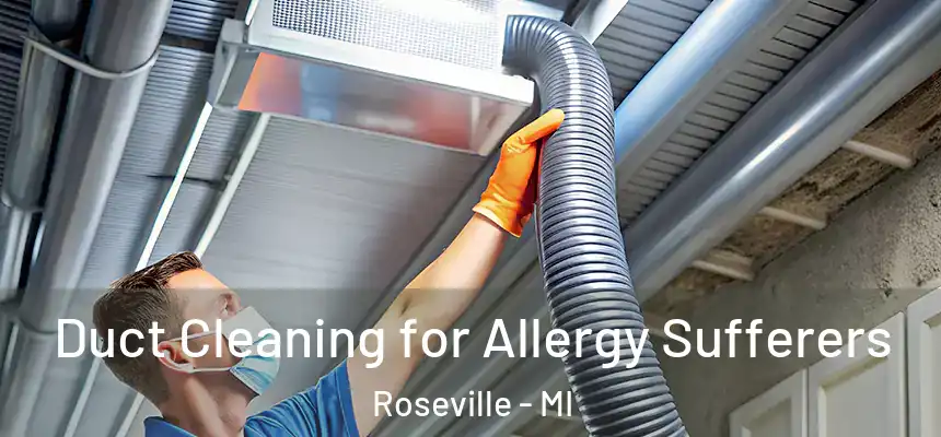  Duct Cleaning for Allergy Sufferers Roseville - MI