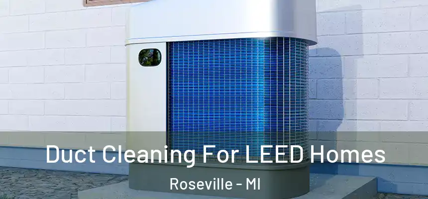  Duct Cleaning For LEED Homes Roseville - MI