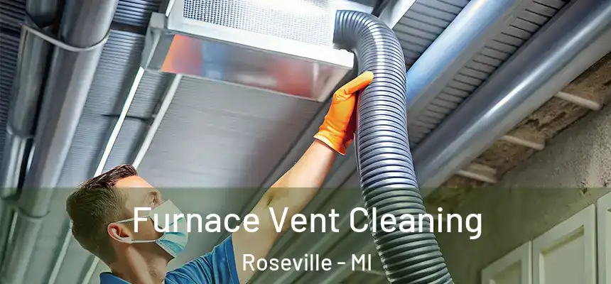Furnace Vent Cleaning Roseville - MI
