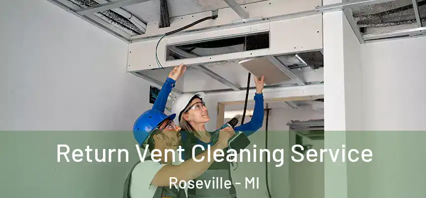  Return Vent Cleaning Service Roseville - MI