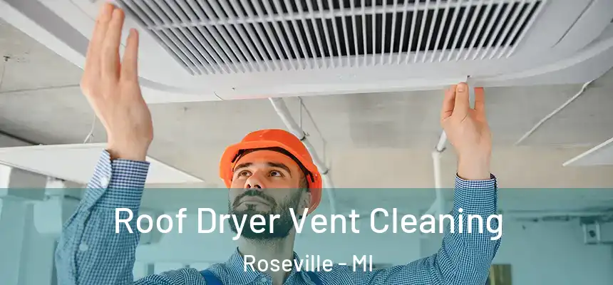  Roof Dryer Vent Cleaning Roseville - MI
