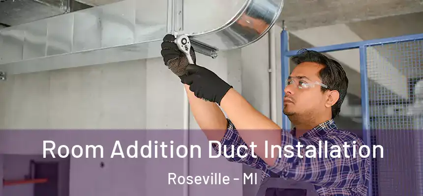  Room Addition Duct Installation Roseville - MI