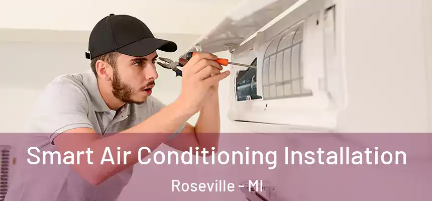Smart Air Conditioning Installation Roseville - MI