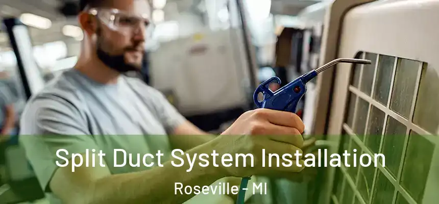  Split Duct System Installation Roseville - MI