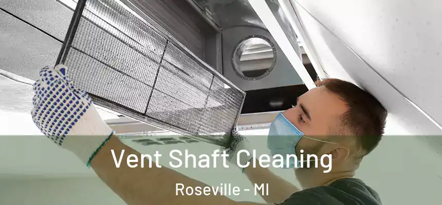 Vent Shaft Cleaning Roseville - MI