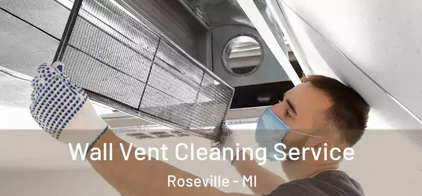 Wall Vent Cleaning Service Roseville - MI