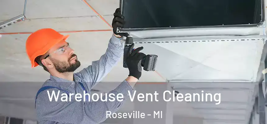 Warehouse Vent Cleaning Roseville - MI